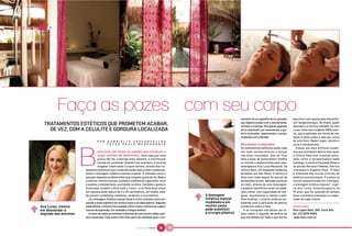 beleza | C




                                                                                                                                          çamento de um aparelho de luz pulsada,      para ficar com aquela pele maravilho-
                                                                                                                                          que objetiva acabar com o estufamento,      sa? Oxigenoterapia. No Brasil, quem
         TRATAMENTOS ESTÉTICOS QUE PROMETEM ACABAR,                                                                                       inchaço e a barriga. Oito placas gigantes   descobriu a técnica também foi Ana
           DE VEZ, COM A CELULITE E GORDURA LOCALIZADA                                                                                    de luz dissolvem, por ressonância, a gor-   Luisa. Feita com oxigênio 100% natu-
                                                                                                                                          dura localizada, regenerando o tecido,      ral, que é aplicado em forma de ina-
                                                                                                                                          acabando com a flacidez.                    lação e jatos sobre a pele por cerca
                                        P O R    GA B R I E L L E VAS C O N C E L LO S                                                                                                de uma hora. Reduz rugas, celulite e
                                                 F OTO S PAU LO M E R C A DA N T E                                                        Novidades e segredos                        ativa o metabolismo.
                                                                                                                                          Os tratamentos estéticos estão cada           Graças aos seus artifícios moder-
                                        asta ficar em frente ao espelho que começam a                                                     vez mais revolucionários e porque           nos que prometem beleza sem igual,
                                        surgir milhões de defeitinhos. Uma ruga que você                                                  não dizer inusitados. Que tal ficar         a Clínica Hara tem clientela estre-
                                        jurava não ter, a barriga mais saliente, a celulite que                                           bela à base de esmeraldas! Inédito          lada, como a apresentadora Hebe
                                        insiste em aumentar. Quando isso acontece, é hora de                                              no mundo e desenvolvida pela mas-           Camargo, a cantora Fernanda Abreu e
                                        resgatar o bem-estar e a auto-estima, através dos tra-                                            soterapeuta Ana Luisa Massardi, da          as atrizes Mariana Ximenes, Patrícia
                              tamentos estéticos que a cada dia estão mais e mais modernos.                                               Clínica Hara, um badalado endereço          Travassos e Angelita Feijó. “A Hara
                              Como a drenagem linfática manual corporal. É indicada como a                                                da beleza em São Paulo. A técnica é         é diferente das outras clínicas de
                              solução daqueles probleminhas que ninguém gosta de ter. Reduz                                               feita com nada menos do que pó de           estética convencionais. É a única no
                              a celulite, elimina toxinas, aumenta a defesa do organismo, ativa                                           esmeraldas brutas. Aplicado somente         mundo especializada em linfologia,
                              e acelera o metabolismo, auxiliando na dieta. Combate a gordura                                             no rosto, através de uma massagem,          a drenagem linfática manual”, expli-
                              localizada, modela e afina todo o corpo – e se feita duas vezes                                             o produto transforma-se em um pode-         ca Ana Luisa, massoterapeuta há
                              por semana pode reduzir de 2 a 25 centímetros, em média, além                     &                         roso creme, com capacidade de revi-         15 anos, que faz questão de sempre
                              de prevenir problemas cardíacos, cerebrais e circulatórios.                           A drenagem            gorar, rejuvenescer e clarear a pele.       fazer a primeira avaliação e a super-
                                Já a drenagem linfática manual facial é muito utilizada como pre-                   linfática manual      Para finalizar, o cliente ainda se sur-     visão de cada cliente.
                              venção e pode substituir em muitos casos a cirurgia plástica. Segundo                 modeladora em         preende com a aplicação de pedras
       Ana Luisa: mestre      especialistas, a técnica tira a papada, afina o rosto, minimiza as rugas e            muitos casos          vulcânicas sobre a face.                    Clínica Hara
   &




       em desvendar o         marcas de expressão. Um verdadeiro milagre estético.                                  pode substituir         E as inovações não páram por aí.          Rua Lopes Neto, 350, Itaim Bibi
       segredo das estrelas     O sonho de todas as mulheres é eliminar de uma vez por todas a gor-                 a cirurgia plástica   Quer saber o segredo de beleza da           tel. (11) 3078-0500
                              dura localizada. Esse sonho está mais perto da realidade após o lan-                                        pop star Madonna? Sabe o que ela faz         www.hara.com.br


                                                                            NATURAL DA TERRA      50
                                                                                                  82       51
                                                                                                           83
 