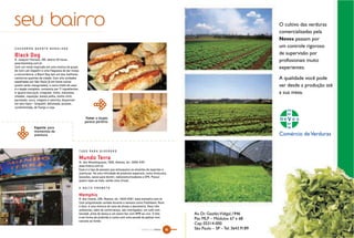 seu bairro
CACHORRO-QUENTE BADALADO

Black Dog
R. Joaquim Floriano, 195, aberto 24 horas.
www.blackdog.com.br
Com um nome inspirado em uma música do grupo
de rock Led Zeppelin e uma freguesia de dar inveja
a concorrência, o Black Dog tem um dos melhores
cachorros-quentes da cidade. Com oito unidades
espalhadas por São Paulo (e em breve outras
quatro serão inauguradas), o carro-chefe da casa
é o dogão completo, composto por 11 ingredientes.
A iguaria leva purê, vinagrete, milho, maionese,
cheddar, requeijão, batata palha, molho chilli,
parmesão, curry, orégano e salsicha, disponível
em seis tipos – longuetti, defumada, picante,
                                                              &
condimentada, de frango e soja.


                                                          Fome: o dogão
                                                         parece perfeito
&



               Esporte: para
               momentos de
               aventura



                                                     T U D O PA R A D I V E R S Ã O

                                                     Mundo Terra
                                                     Al. dos Nhambiquaras, 1000, Moema, tel.: 5055-4191.
                                                     www.mterra.com.br
                                                     Esse é o tipo de passeio que enlouquece os amantes de esportes e
                                                     aventuras. Há uma infinidade de produtos especiais, como binóculos,
                                                     bússolas, sacos para dormir, radiocomunicadores e GPS. Possui
                                                     quatro lojas ao todo, sendo uma virtual.

                                                     A NOITE PROMETE

                                                     Memphis
                                                     R. dos Imarés, 295, Moema, tel.: 5542-9767, www.memphis.com.br
                                                     Com programação variada durante a semana como Flashback, Rock
                                                     e Soul, é uma mistura de casa de shows e danceteria. Seus três
                                                     ambientes, além de confortáveis, são interligados: um café com
                                                     karaokê, pista de dança e um piano-bar com MPB ao vivo. O teto
                                                     é em forma de pirâmide e conta com uma parede de pedras com
                                                     cascata ao fundo.

                                                                                                    NATURAL DA TERRA   86
 