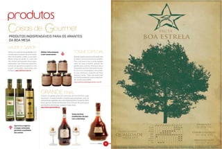 produtos
 PRODUTOS INDISPENSÁVEIS PARA OS AMANTES
 DA BOA MESA




                                                                                              &
Utilizar um azeite de boa qualidade é pri-                         Geléias: linha artesanal
mordial para o sucesso de uma receita.                             e sem conservantes
Além de ressaltar o sabor, é um ingre-                                                                           Quando aquela receita perfumada vem
diente amigo da saúde. É o caso dos                                                                              à mesa é uma provocação ao paladar.
três azeites portugueses extravirgem,                                                                            Para criar esse clima e ainda agregar
elaborados com azeitonas especiais,                                                                              sabor às suas criações, aposte nas
através de agricultura orgânica e com                                                                            geléias para cozinha. Destaque para o
origem controlada. Importados pela                                                                               lançamento da linha à base de chocola-
D’Olivino. www.dolivino.com.br                                                                                   te, em cinco combinações: com pimen-
                                                                                                                 ta rosa, damasco, castanha-do-Pará,
                                                                                                                 laranja e menta. Todas são produzidas
                                                                                                                 de maneira artesanal e sem conservan-
                                                                                                                 tes, em Gonçalves (MG).
                                                                                                                 www.asenhoradasespeciarias.com.br




                                                                   Encerrar um grande jantar com uma dose de vinho do Porto é algo
                                                                   fascinante. A bebida também é perfeita para presentear, pode ter
                                                                   certeza! Boas sugestões são as da tradicional Real Companhia Velha
                                                                   (foto), que traz rótulos envelhecidos 10 ou 20 anos. Ótima dica para
                                                                   acompanhar sobremesas, queijos e frutas secas.
                                                                   www.realcompanhiavelha.pt
                                       FOTOS | GUILHERME ANDRADE




                                                                                                              Vinhos do Porto
                                                                                                              envelhecidos vão bem
                                                                                                              com a sobremesa


        Agricultura orgânica
&




        e origem controlada
        garantem a qualidade
        dos azeites




                                                                                                                                          NATURAL DA TERRA   98
 