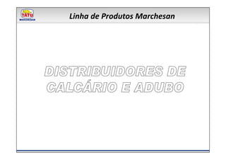 Linha de Produtos Marchesan
 
