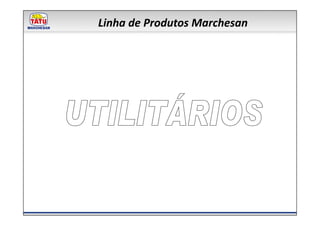 Linha de Produtos Marchesan
 