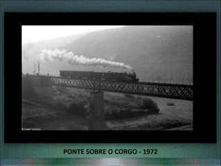 PONTE SOBRE O CORGO - 1972
 