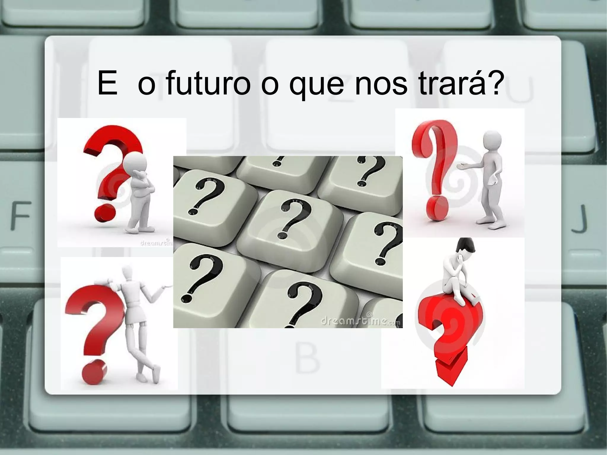 E o futuro o que nos trará?