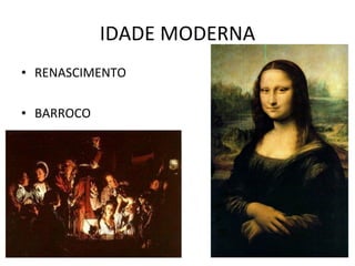 IDADE MODERNA RENASCIMENTO BARROCO 