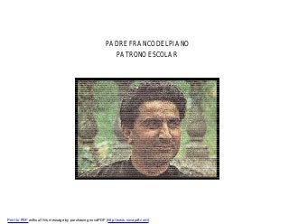 PADRE FRANCO DELPIANO
PATRONO ESCOLAR

Print to PDF without this message by purchasing novaPDF (http://www.novapdf.com/)

 