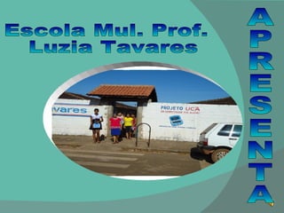 APRESENTA Escola Mul. Prof. Luzia Tavares 