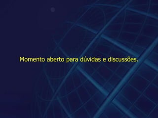 Momento aberto para dúvidas e discussões.