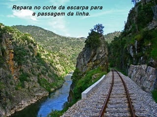 Repara no corte da escarpa para
a passagem da linha.
 