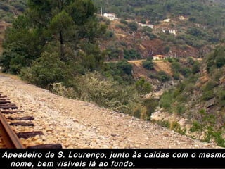 Apeadeiro de S. Lourenço, junto às caldas com o mesmo
nome, bem visíveis lá ao fundo.
 