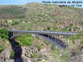 Ponte rodoviária de Abreiro
sobre o rio Tua.
 