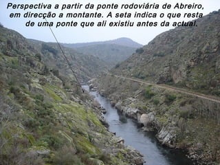 Perspectiva a partir da ponte rodoviária de Abreiro,
em direcção a montante. A seta indica o que resta
de uma ponte que ali existiu antes da actual.
 