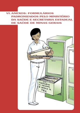 VI. ANEXOS: FORMULÁRIOS
    PADRONIZADOS PELO MINISTÉRIO
    DA SAÚDE E SECRETARIA ESTADUAL
    DE SAÚDE DE MINAS GERAIS
 