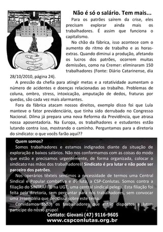 Não é só o salário. Tem mais...
                                 Para os patrões saírem da crise, eles
                   ...