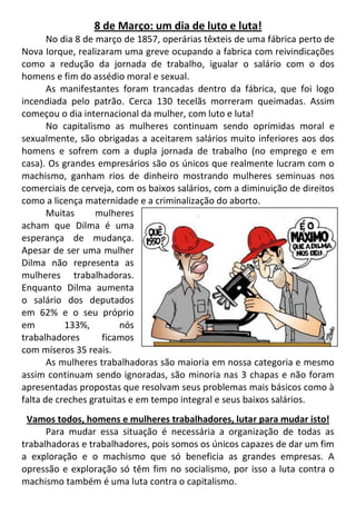 8 de Março: um dia de luto e luta!
       No dia 8 de março de 1857, operárias têxteis de uma fábrica perto de
Nova Iorque...