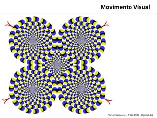 Movimento Visual
Victor Vassarely – 1906-1997 - Optical Art
 