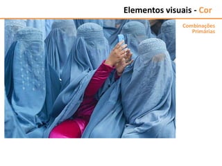 Elementos visuais - Cor
Combinações
Primárias
 