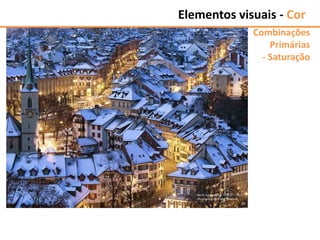 Elementos visuais - Cor
Combinações
Primárias
- Saturação
 
