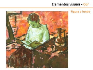 Figura e fundo
Elementos visuais - Cor
 