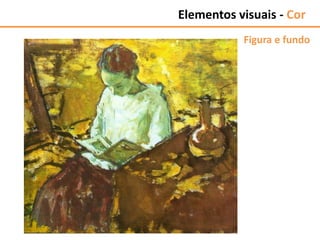 Figura e fundo
Elementos visuais - Cor
 