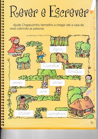 4
I
4
4
4
4
4
-4
4
4
4
4
4
4
4
4
4
4
4
4
4
4
4
4
4
4
4
4
4
1
4
â
4
4
4
4
4
4
4
q
4
4g,
4
4
r
I
Rovr;r e ES ereYr;r
Ajude Chapeuzinho Vermelho a chegar até a casa da
vovó cobrindo as palavras.
rr .i,t//
x.nÍr)z . -4__S.g-d3 --
 