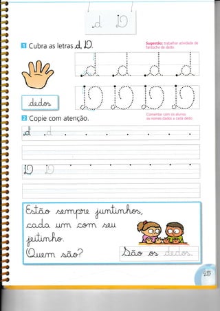 §§ Cubra as letrat i., D.
ffi Copie com atenção.
Sugestão: trabalhar atividade de
fantoche de dedo.
Comentar com os alunos
os nomes dados a cada dedo.
t.
I
c,o..o,,o. llJTn ,C,gTI
^r-ll
Arrr-t "õ^? /
 