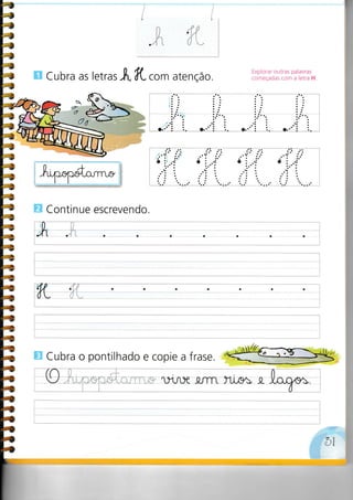 ffi Cubra as letrar.A, Kro^ atenÇão.
Explorar outras palavras
começadas com a letra H
Continue escrevendo.
o:
Cubra o pontilhado e copie a frase.
4
4
a
4
o
.'j .':
.:..:
.'J .':.; ....
a:
 