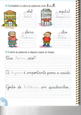 Complete e cubra as palavras com ,À o uK.
n ofu-t
H ,Xrr"^
C ubra as palavras e depois copie as f rases.
il:
t,
:,vr
2
rr
ií,3r
3r
er
?r
:rYt
:f
:f
:r:f
'.r-l
-,
-l
 