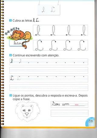 E Cubra as letrat.t, f,.
o a oo
E Continue escrevendo com atenção.
E Ligue os pontos, descubra a resposta e escreva-a. Depois
copie a f rase.
aaaaaaa
 