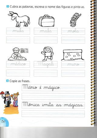 E Cubra as palavras, escreva o nome das figuras e pinte-as.
,:.
tr Copie as frases.
 