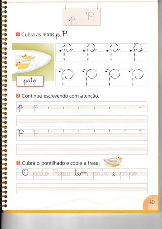 o
rl
a':'..i'
E Cubra as letrat
1r,P
E Continue escrevêndo com atenção.
E Cubra o pontilhado e copie a frase
:
I
t.
o:. a
 