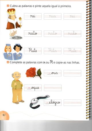 Cubra as palavras e pinte aquela igual à primeira.
sm
-.ç;i--€*#S : §e+
E complete as palavras com n ou
?R. copie-as nas linhas.
, êà-.O.
I
49
I
I
I
a
fr
HTI
lt
:1
7l
7s
ll
ii
iiis:,
:,
:,
?»E}
:!
:»
l;
i1i;
i;
::1..': : : ..'..
 