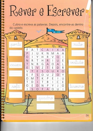 !t
:r/
I
as palavras. Depois, encontre-as dentro
Rovr;r o ES eqovr;r
Cubra e escreva
do castelo.
õ9
I
E
Ebà
E
à
ts
 