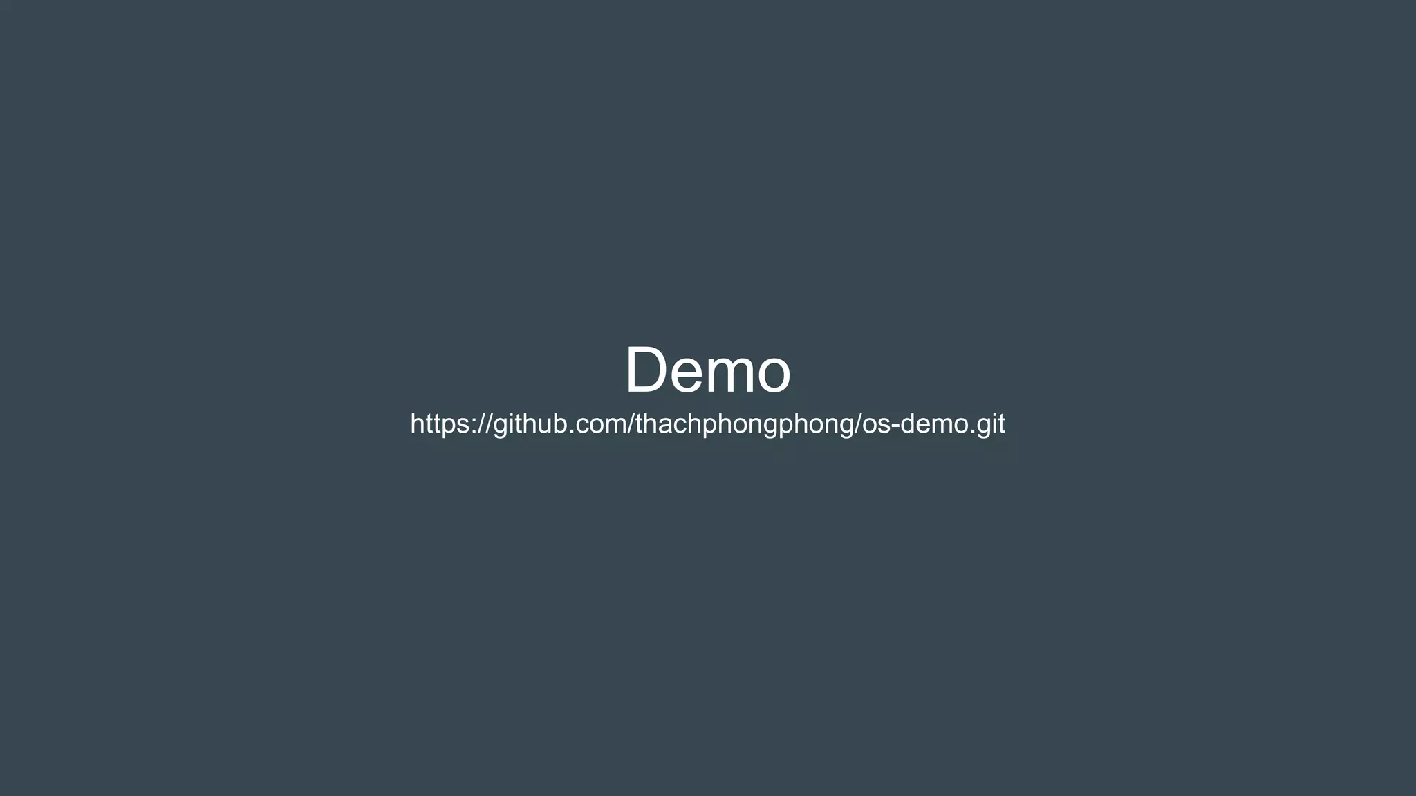 Demo
https://github.com/thachphongphong/os-demo.git
 