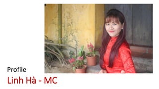 Linh Hà - MC
Profile
 