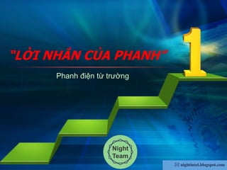 L/O/G/O
www.trungtamtinhoc.edu.vn
Phanh điện từ trường
“LỜI NHẮN CỦA PHANH”
Night
Team
 nightintel.blogspot.com
 