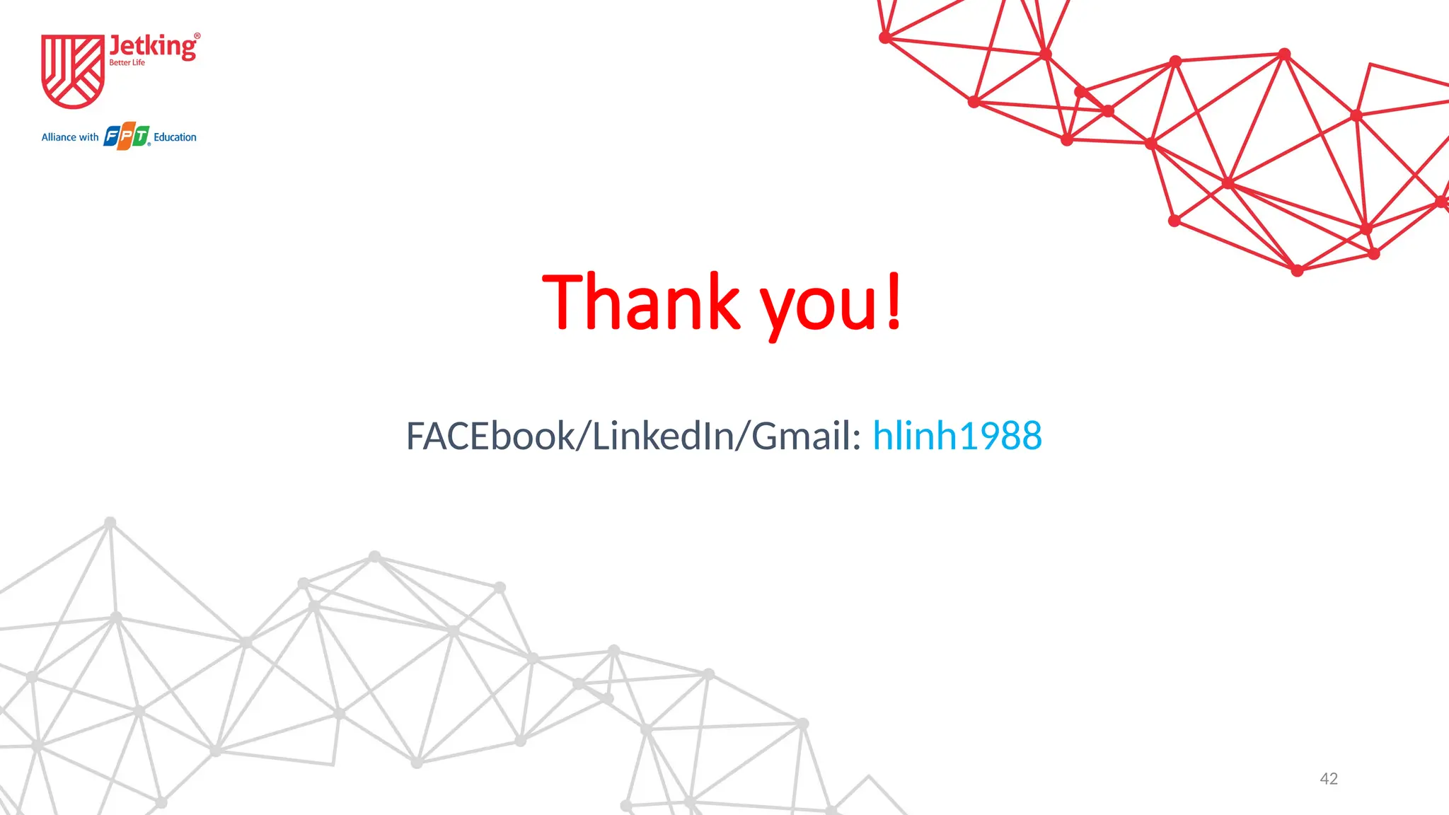 42
Thank you!
FACEbook/LinkedIn/Gmail: hlinh1988
 
