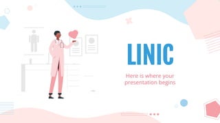 LINIC
Here is where your
presentation begins
 