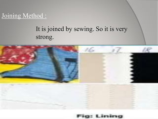Joining Method :
It is joined by sewing. So it is very
strong.
 