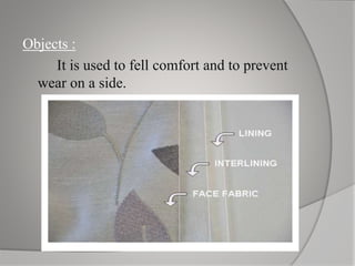 Objects :
It is used to fell comfort and to prevent
wear on a side.
 