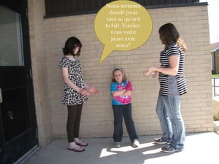 Nous sommes désolé pour tout se qu’ont ta fait. Voulez-vous venir jouer avec nous?