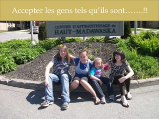 Accepter les gens tels qu’ils sont…….!!