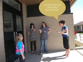 ACCEPTONS LES GENS TELS QU’ILS SONT !