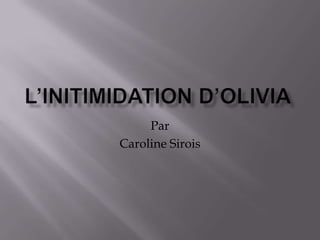 L’initimidation d’olivia Par   Caroline Sirois 