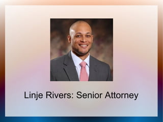 Linje Rivers: Senior Attorney
 