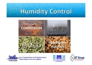 Hygroscopic		
Materials	
																																																	
																																		Your	Trusted	Partner	in	Air	Quality	Control	
																																			Please	follow	us	for	more	updates	
 