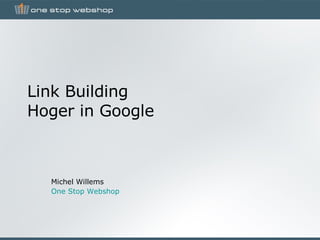 Link Building Hoger in Google Michel Willems One Stop Webshop 