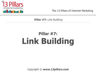 Pillar #7: Link Building Pillar #7:  Link Building 