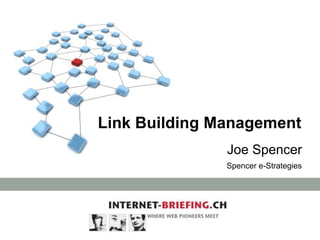 Link Building Management
Joe Spencer
Spencer e-Strategies
 