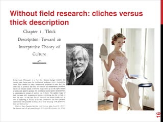 Without field research: cliches versus
thick description
16
 