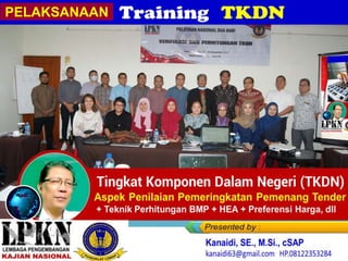 Karyawan PT MERPATI Nusantara Airlines Jakarta
(Online Training, 09-10 Agustus 2022)
Teknik Perhitungan & Verifikasi
TKDN & BMP,
+ Preferensi Harga & HEA
PELAKSANAAN
 